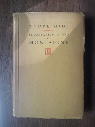 Libro usado en venta: El pensamiento vivo de Montaigne de Andre Gide; editorial Losada impreso en 1939 realizamos envios a todo el mundo.1