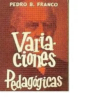 Libro usado en venta: Variaciones pedagogicas de Pedro B. Franco; editorial Ediciones del Autor impreso en 1964 realizamos envios a todo el mundo.1