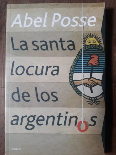 Libro usado en venta: La santa locura de los argentinos de Abel Posse; editorial Emece impreso en 2006 realizamos envios a todo el mundo.1