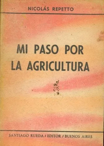 Libro usado en venta: Mi paso por la agricultura de Nicolas Repetto; editorial Santiago Rueda impreso en 1959 realizamos envios a todo el mundo.1