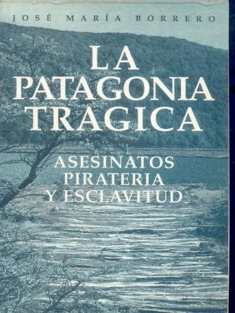 Libro usado en venta: La Patagonia tragica: Asesinatos, pirateria y esclavitud de Jose Maria Borrero; editorial Zagier y Urruty impreso en 1989.1