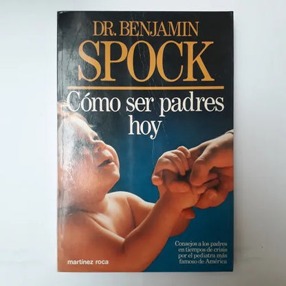 Libro usado en venta: Como ser padres hoy de Benjamin Spock; editorial Martinez Roca impreso en 1990 realizamos envios a todo el mundo.1