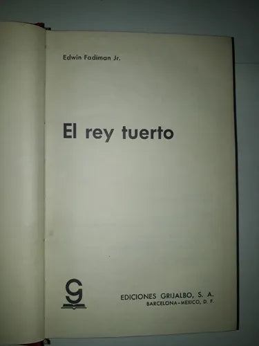 Libro usado en venta: El rey Tuerto de Edwin Fadiman Jr.; editorial Grijalbo impreso en 1972 realizamos envios a todo el mundo.1