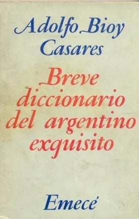 Libro usado en venta: Breve diccionario del argentino exquisito de Adolfo Bioy Casares; editorial Emece impreso en 1978 envios a todo el mundo.1