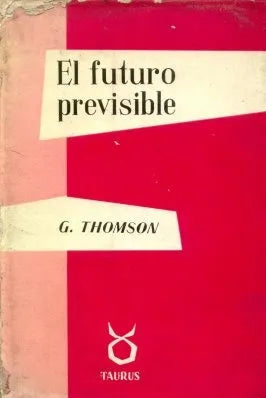 Libro usado en venta: El futuro previsible de George Thomson; editorial Taurus impreso en 1956 realizamos envios a todo el mundo.1