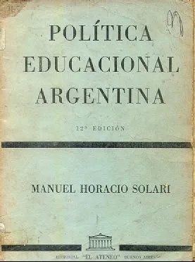 Libro usado en venta: Politica educacional argentina de Manuel Horacio Solari; editorial El Ateneo impreso en 1964 realizamos envios a todo el mundo.1