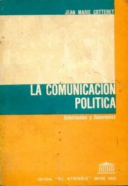 Libro usado en venta: La comunicacion politica (gobernantes y gobernados) de Jean Marie Cotteret; editorial El Ateneo impreso en 1977.1