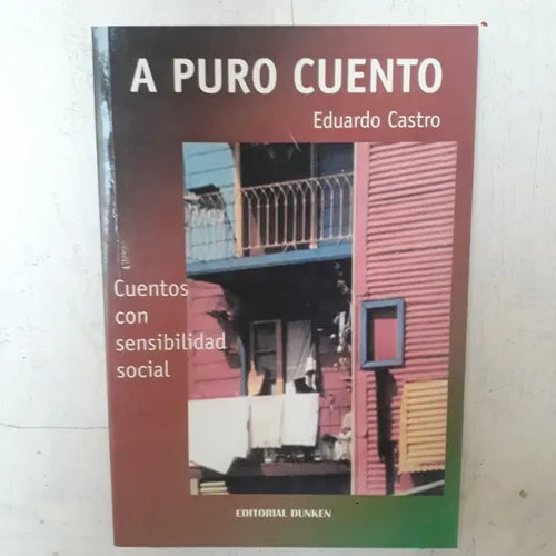 Libro usado en venta: A puro cuento - Cuentos con sensibilidad social de Eduardo Castro; editorial Dunken impreso en 2003 envios a todo el mundo.1
