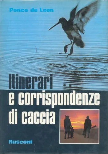 Libro usado en venta: Itinerari e corrispondenze di caccia de Ponce de Leon; editorial Rusconi impreso en 1976 realizamos envios a todo el mundo.1