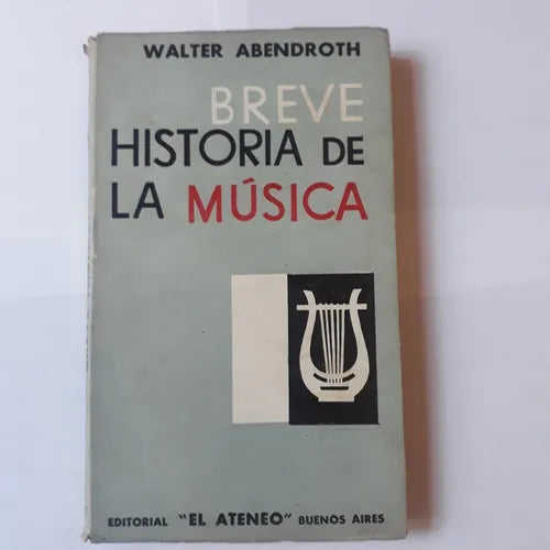 Libro usado en venta: Breve historia de la musica de Walter Abendroth; editorial El Ateneo impreso en 1966 realizamos envios a todo el mundo.1