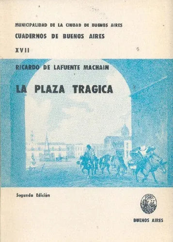 Libro usado en venta: La plaza tragica de Ricardo de Lafuente Machain; editorial Buenos Aires impreso en 1973 realizamos envios a todo el mundo.1