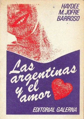 Libro usado en venta: Las argentinas y el amor de Haydee M. Jofre Barroso; editorial Galerna impreso en 1985 realizamos envios a todo el mundo.1