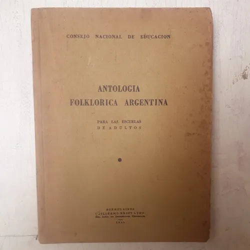 Libro usado en venta: Antologia folklorica argentina para las escuelas de adultos de Consejo Nacional de Educacion; Guillermo Kraft impreso en 19401.1