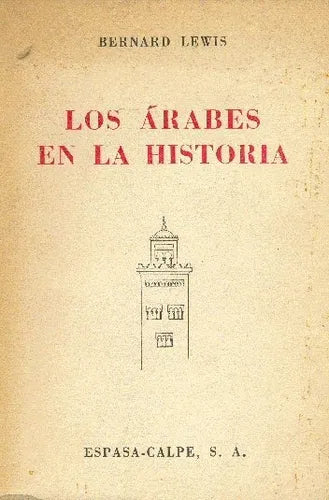 Libro usado en venta: Los arabes en la historia de Bernard Lewis; editorial Espasa - Calpe impreso en 1956 realizamos envios a todo el mundo.1