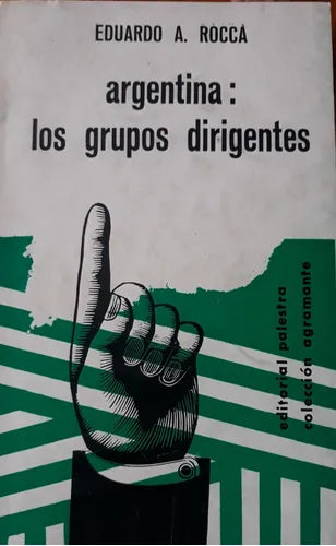 Libro usado en venta: Argentina: Los grupos dirigentes de Eduardo A. Rocca; editorial Palestra impreso en 1966 realizamos envios a todo el mundo.1