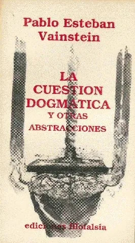 Libro usado en venta: La cuestion dogmatica y otras abstracciones de Pablo Esteban Vainstein; editorial Filofalsia impreso en 1988.1