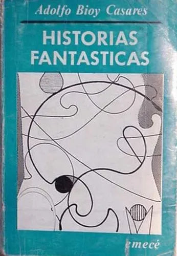 Libro usado en venta: Historias fantasticas de Adolfo Bioy Casares; editorial Emece impreso en 1972 realizamos envios a todo el mundo.1