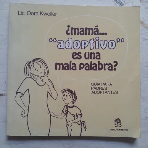 Libro usado en venta: ?Mama?"adoptivo" es una mala palabra de Lic. Dora Kweller; editorial Del Nuevo Extremo impreso en 1991 envios a todo el mundo.1
