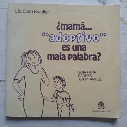 Libro usado en venta: ?Mama?"adoptivo" es una mala palabra de Lic. Dora Kweller; editorial Del Nuevo Extremo impreso en 1991 envios a todo el mundo.1