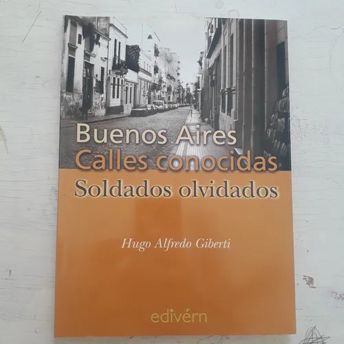 Libro usado en venta: Buenos Aires, calles conocidas, soldados olvidados de Hugo Alfredo Giberti; editorial Edivern impreso en 2001.1