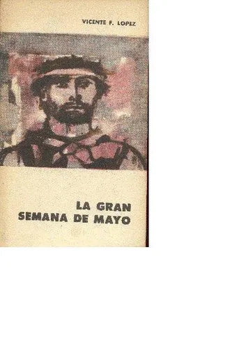 Libro usado en venta: La gran semana de mayo de Vicente Fidel Lopez; editorial Eudeba impreso en 1966 realizamos envios a todo el mundo.1