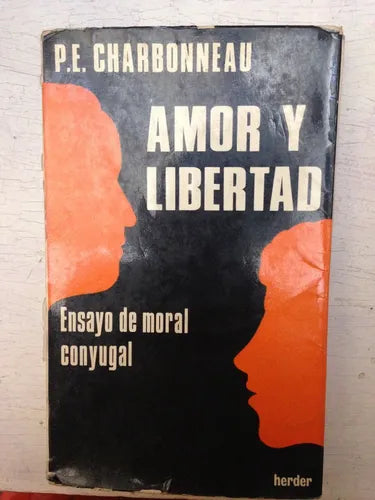 Libro usado en venta: Amor y libertad - Ensayo de moral conyugal de Paul-Eugene Charbonneau; editorial Herder impreso en 1977 envios a todo el mundo.1