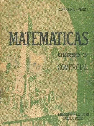 Libro usado en venta: Matematicas: Curso 3? de Emanuel S. Cabrera - Hector J. Medici; editorial Libreria del Colegio impreso en 1952.1