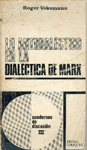 Libro usado en venta: Lo antidialectico en la dialectica de Marx de Roger Vekemans; editorial Troquel impreso en 1969 envios a todo el mundo.1