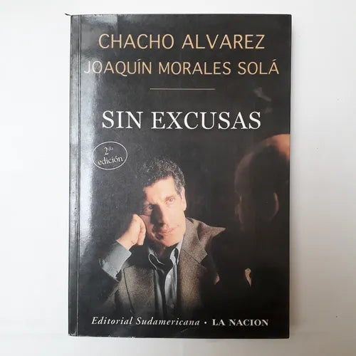 Libro usado en venta: Sin excusas de Chacho Alvarez - Joaquin Morales Sola; editorial Sudamericana impreso en 2002 realizamos envios a todo el mundo.1