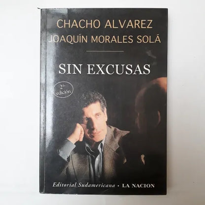 Libro usado en venta: Sin excusas de Chacho Alvarez - Joaquin Morales Sola; editorial Sudamericana impreso en 2002 realizamos envios a todo el mundo.1