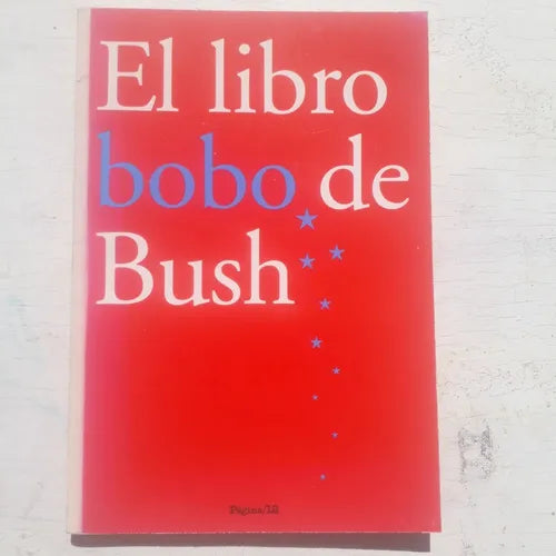 Libro usado en venta: El libro bobo de Bush; editorial Pagina 12 impreso en 2005 realizamos envios a todo el mundo.1
