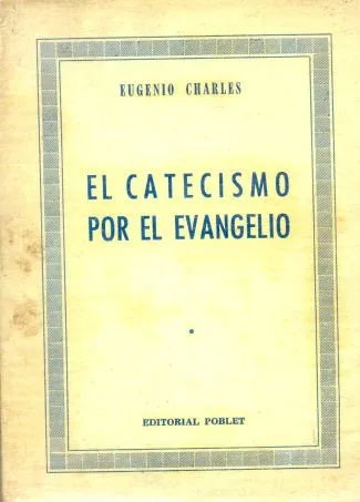 Libro usado en venta: El catecismo por el evangelio de Eugenio Charles; editorial Poblet impreso en 1957 realizamos envios a todo el mundo.1