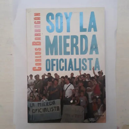 Libro usado en venta: Soy la mierda oficialista de Carlos Barragan; editorial Norma impreso en 2011 realizamos envios a todo el mundo.1