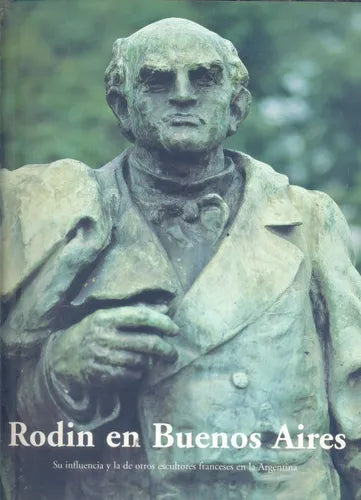 Libro usado en venta: Rodin en Buenos Aires; editorial Fundacion Antorchas impreso en 2001 realizamos envios a todo el mundo.1