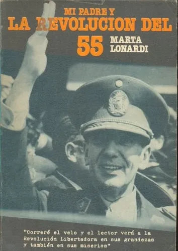 Libro usado en venta: Mi padre y la revolucion del 55 de Marta Lonardi; editorial Cuenca del Plata impreso en 1981 realizamos envios a todo el mundo.1