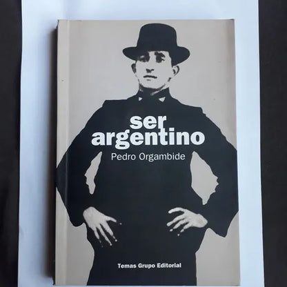 Libro usado en venta: Ser argentino de Pedro Orgambide; editorial Temas impreso en 1996 realizamos envios a todo el mundo.1