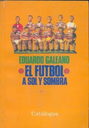 Libro usado en venta: El futbol a sol y sombra de Eduardo Galeano; editorial Catalogos impreso en 1995 realizamos envios a todo el mundo.1