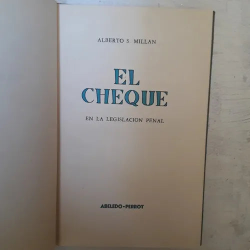 Libro usado en venta: El cheque en la legislacion penal de Alberto S. Millan; editorial Abeledo - Perrot impreso en 1958 envios a todo el mundo.1