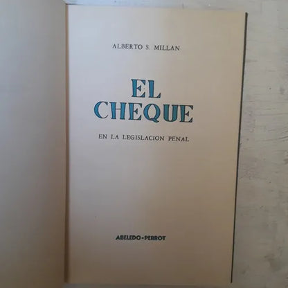 Libro usado en venta: El cheque en la legislacion penal de Alberto S. Millan; editorial Abeledo - Perrot impreso en 1958 envios a todo el mundo.1