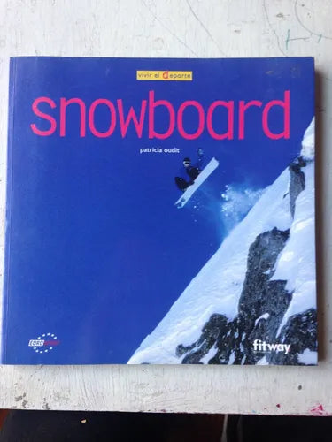 Libro usado en venta: Snowboard - Vivir el deporte de Patricia Oudit; editorial Fitway impreso en 2005 realizamos envios a todo el mundo.1
