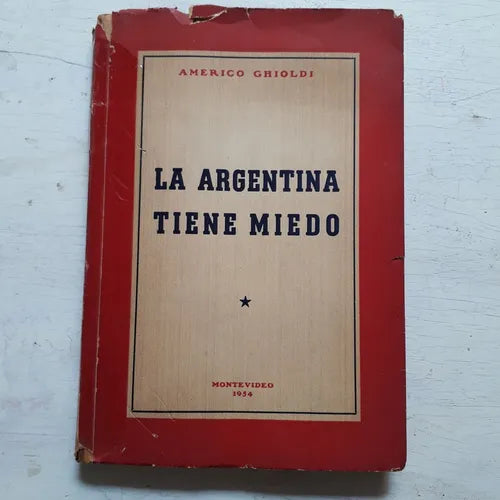 Libro usado en venta: La argentina tiene miedo de Americo Ghioldi; impreso en 1953 realizamos envios a todo el mundo.1