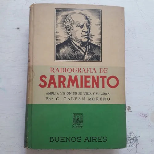 Libro usado en venta: Radiografia de Sarmiento, amplia vision de su vida y su obra de C. Galvan Moreno; editorial Claridad impreso en 1961.1