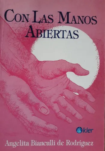 Libro usado en venta: Con las manos abiertas de Angelita Bianculli de Rodriguez; editorial Kier impreso en 2012 realizamos envios a todo el mundo.1