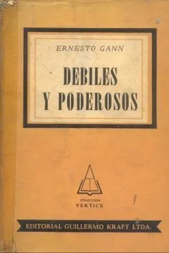 Libro usado en venta: Debiles y poderosos de Ernesto Gann; editorial Guillermo Kraft impreso en 1954 realizamos envios a todo el mundo.1