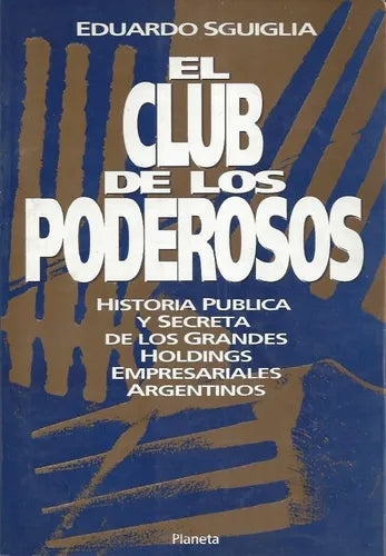 Libro usado en venta: El club de los poderosos de Eduardo Sguiglia; editorial Planeta impreso en 1991 realizamos envios a todo el mundo.1