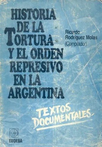 Libro usado en venta: Historia de la tortura y el orden represivo en la Argentina de Ricardo E. Rodriguez Molas; editorial Eudeba impreso en 1985.1