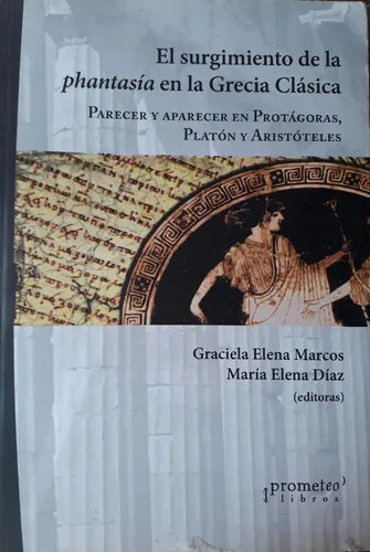 Libro usado en venta: El surgimiento de la phantasia en la Grecia clasica de Graciela Elena Marcos - Maria Elena Diaz; Prometeo impreso en 20091.1
