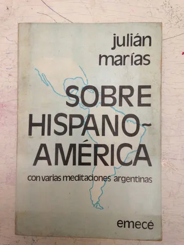 Libro usado en venta: Sobre hispanoamerica con varias meditaciones argentinas de Julian Marias; editorial Emece impreso en 1973 envios a todo el mundo.1