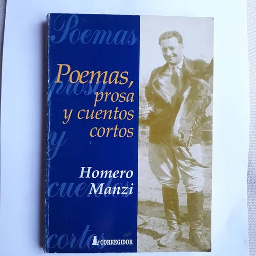 Libro usado en venta: Poemas, prosa y cuentos cortos de Homero Manzi; editorial Corregidor impreso en 1998 realizamos envios a todo el mundo.1
