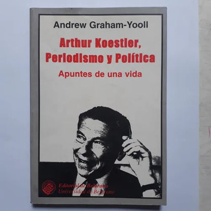 Libro usado en venta: Arthur Koestler, Periodismo y politica de Andrew Graham-Yooll; editorial De Belgrano impreso en 1999 envios a todo el mundo.1